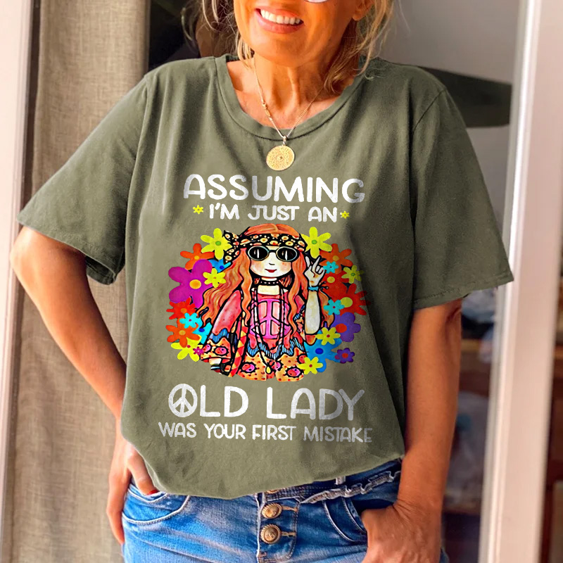 Assuming I'm Just An Old Lady Was Your First Mistake Printed Casual Tees